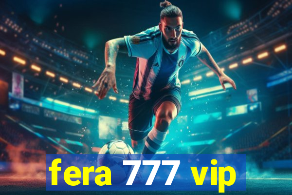 fera 777 vip