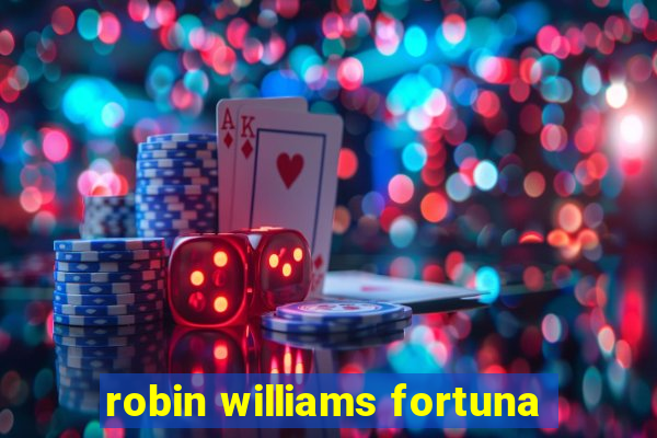 robin williams fortuna