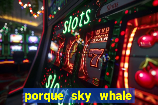 porque sky whale saiu da play store