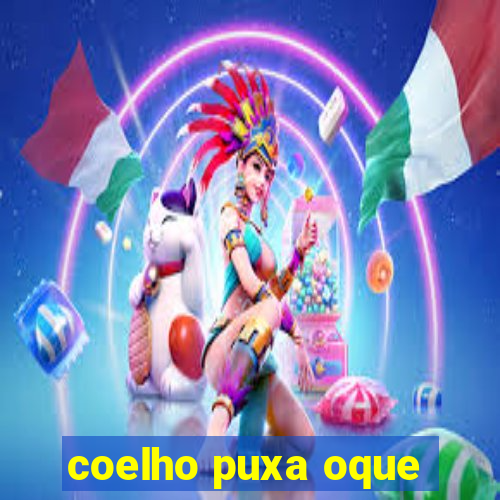 coelho puxa oque