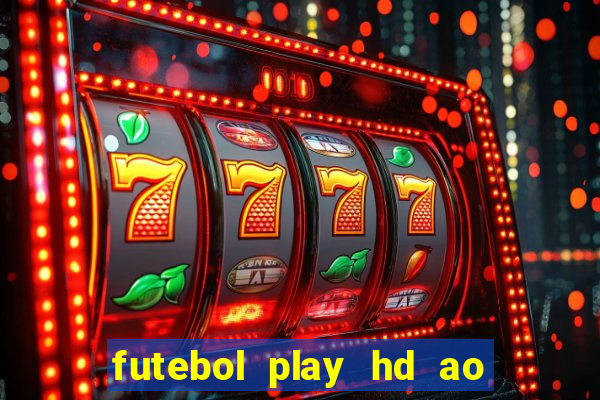 futebol play hd ao vivo agora