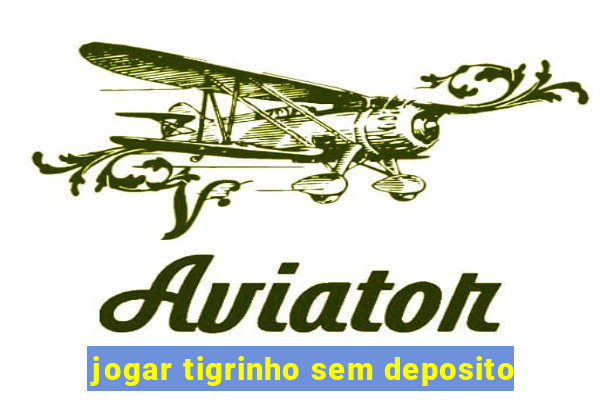 jogar tigrinho sem deposito