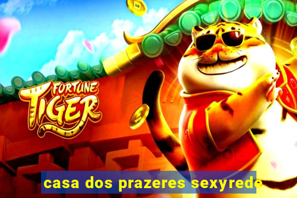 casa dos prazeres sexyrede