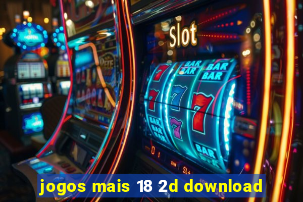 jogos mais 18 2d download