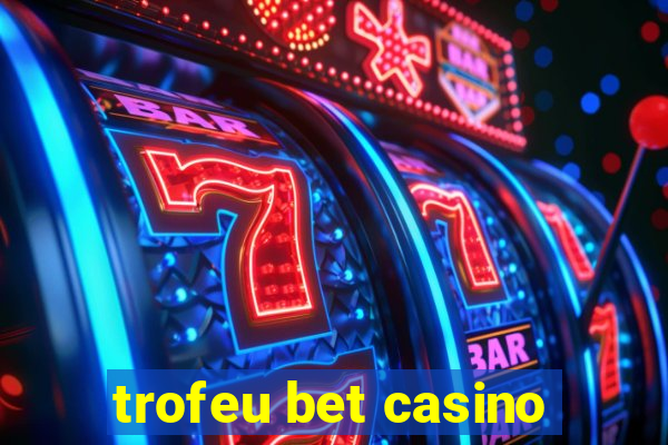 trofeu bet casino