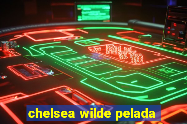 chelsea wilde pelada