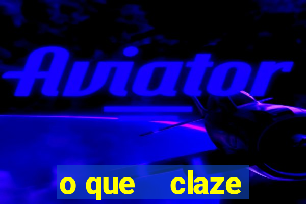 o que    claze