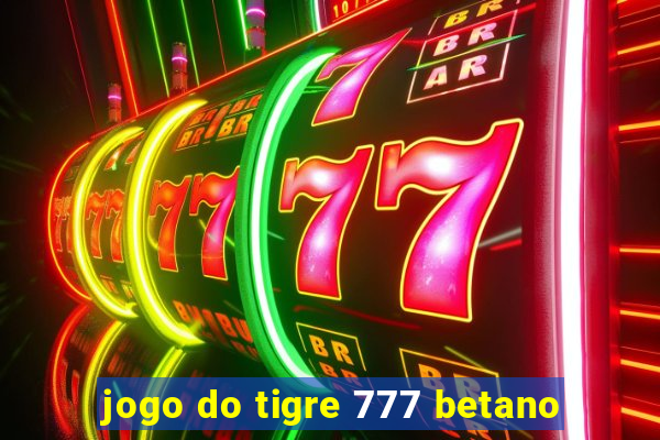 jogo do tigre 777 betano