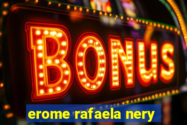 erome rafaela nery