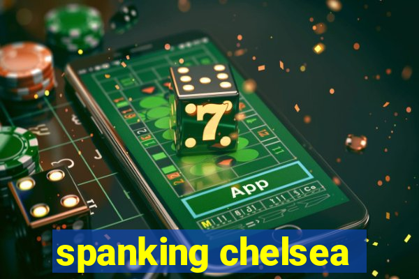 spanking chelsea