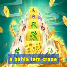 a bahia tem crase