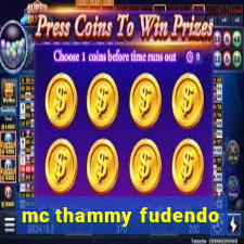 mc thammy fudendo