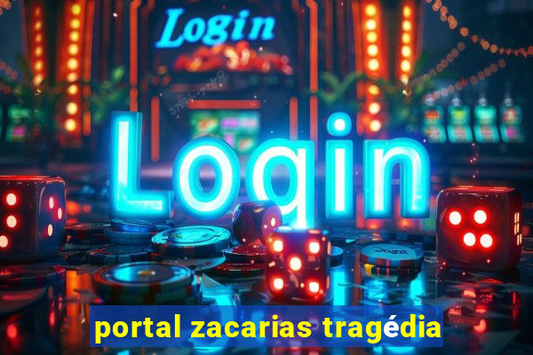 portal zacarias tragédia