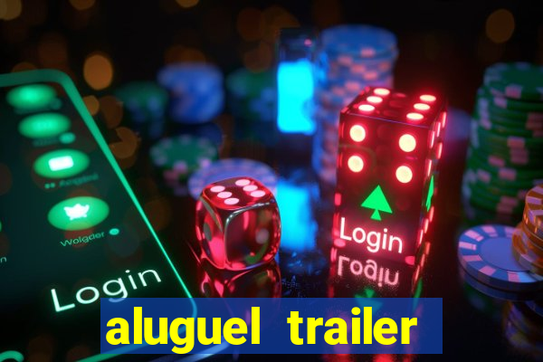 aluguel trailer porto alegre