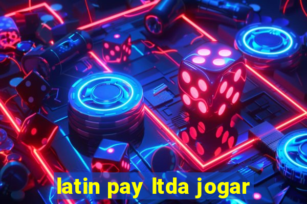 latin pay ltda jogar