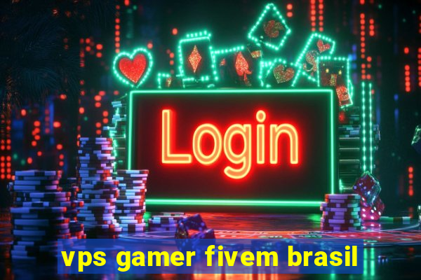 vps gamer fivem brasil