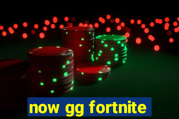 now gg fortnite