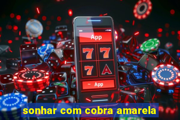 sonhar com cobra amarela