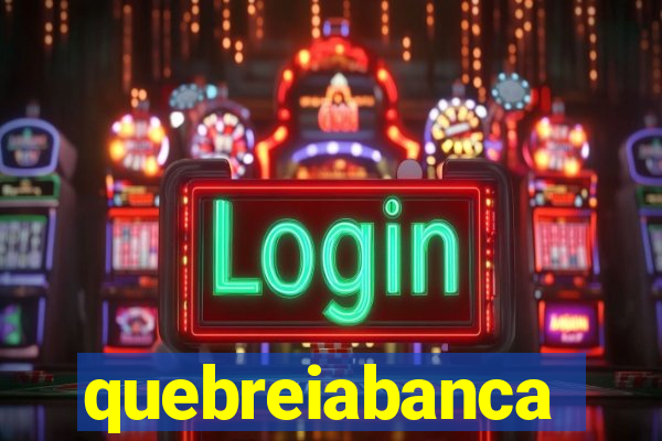 quebreiabanca