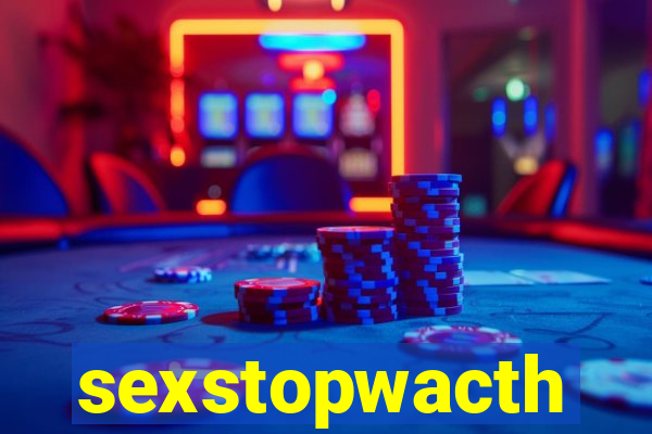 sexstopwacth