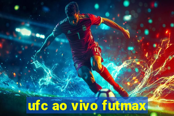 ufc ao vivo futmax