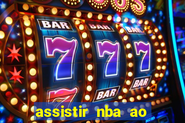 assistir nba ao vivo grátis multicanais