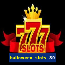 halloween slots 30 linhas multi jogos