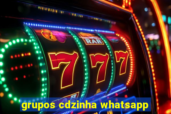 grupos cdzinha whatsapp