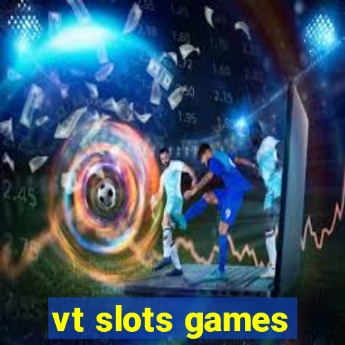 vt slots games