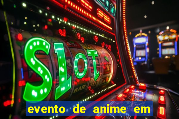 evento de anime em sp hoje