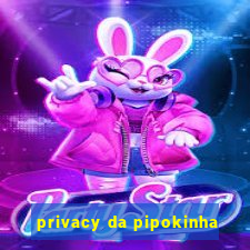 privacy da pipokinha