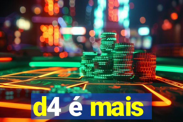 d4 é mais