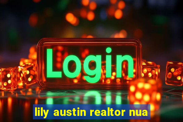 lily austin realtor nua