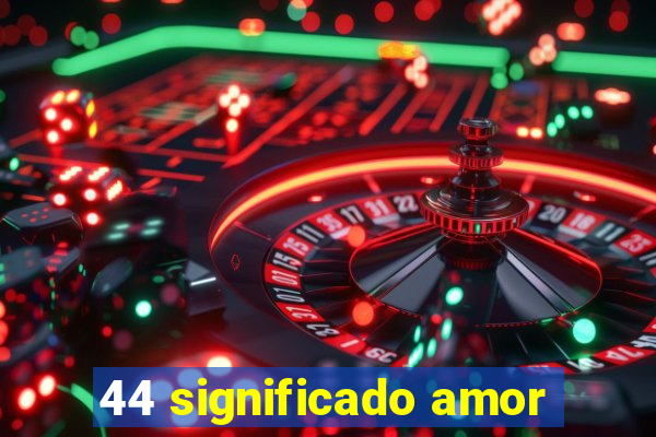 44 significado amor