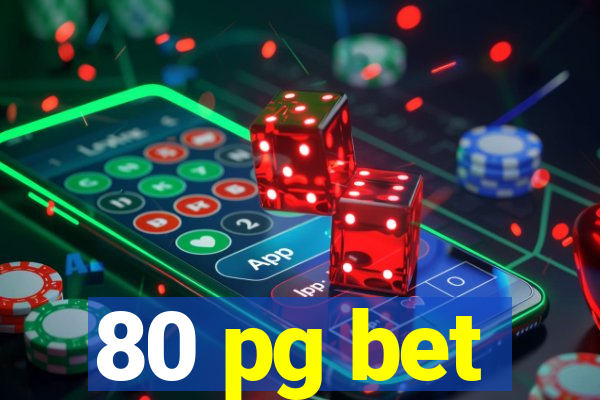 80 pg bet