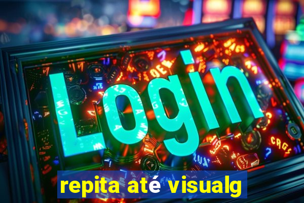 repita até visualg