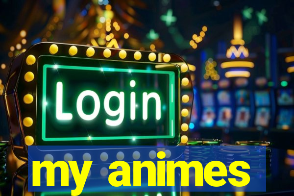 my animes