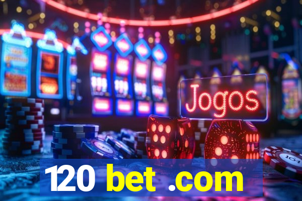 120 bet .com