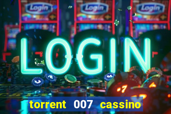 torrent 007 cassino royale legendado