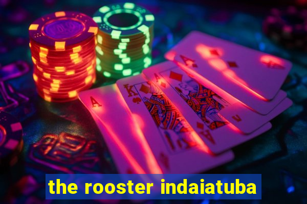 the rooster indaiatuba