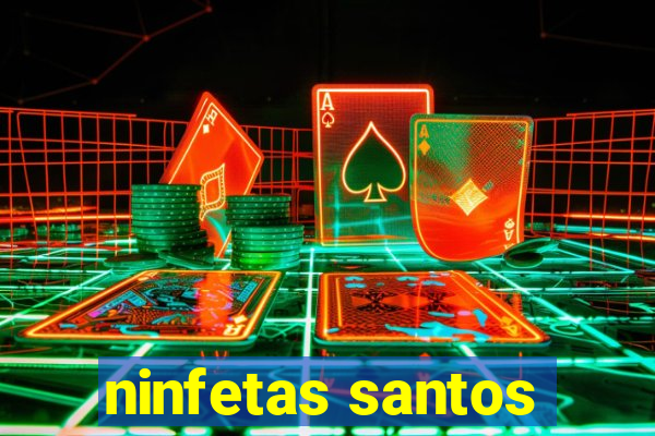 ninfetas santos