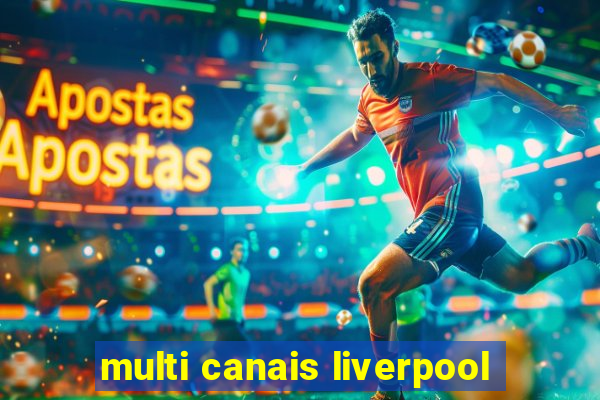 multi canais liverpool