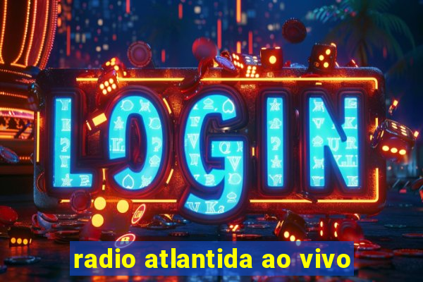 radio atlantida ao vivo