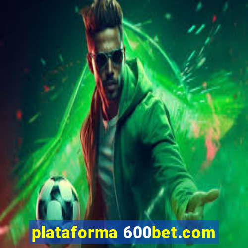 plataforma 600bet.com