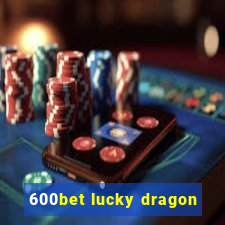 600bet lucky dragon