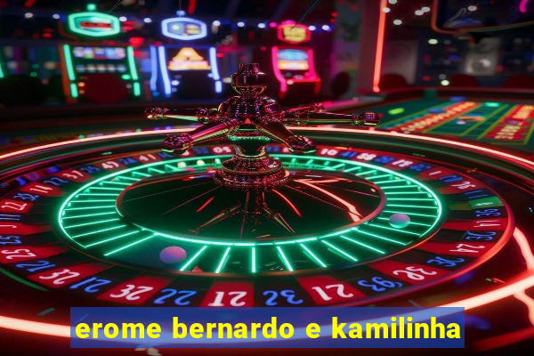 erome bernardo e kamilinha