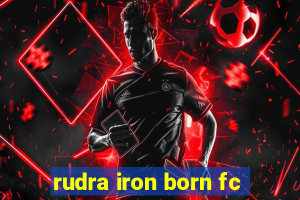 rudra iron born fc