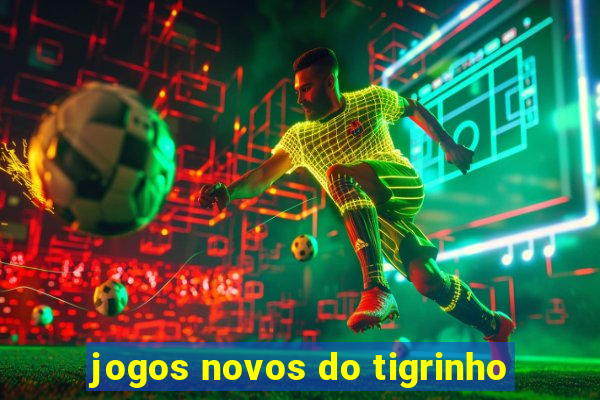 jogos novos do tigrinho