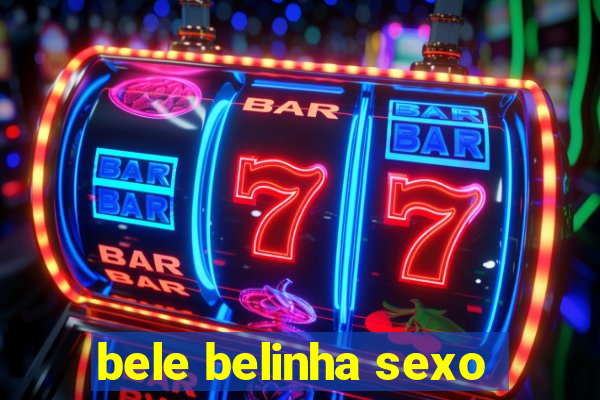 bele belinha sexo