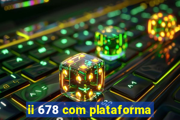 ii 678 com plataforma